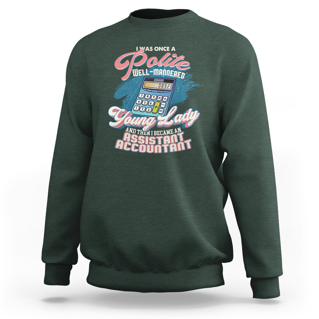 Assistant Accountant Sweatshirt I Was Once A Polite Well-Mannered Young Lady - Wonder Print Shop