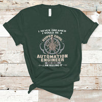 I Never Dreamed I Would Be A Super Cool Automation Engineer T Shirt - Wonder Print Shop