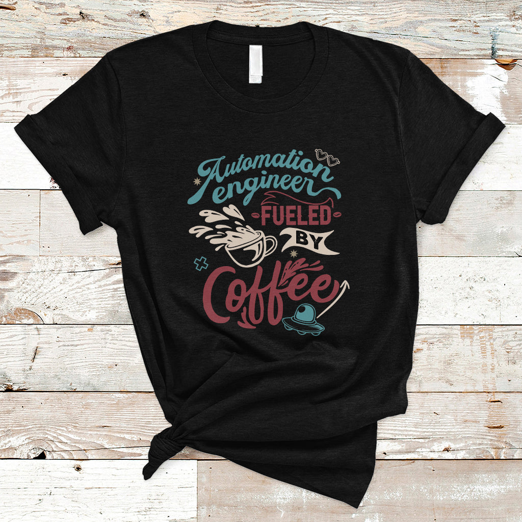 Automation Engineer T Shirt Fueled By Coffee - Wonder Print Shop