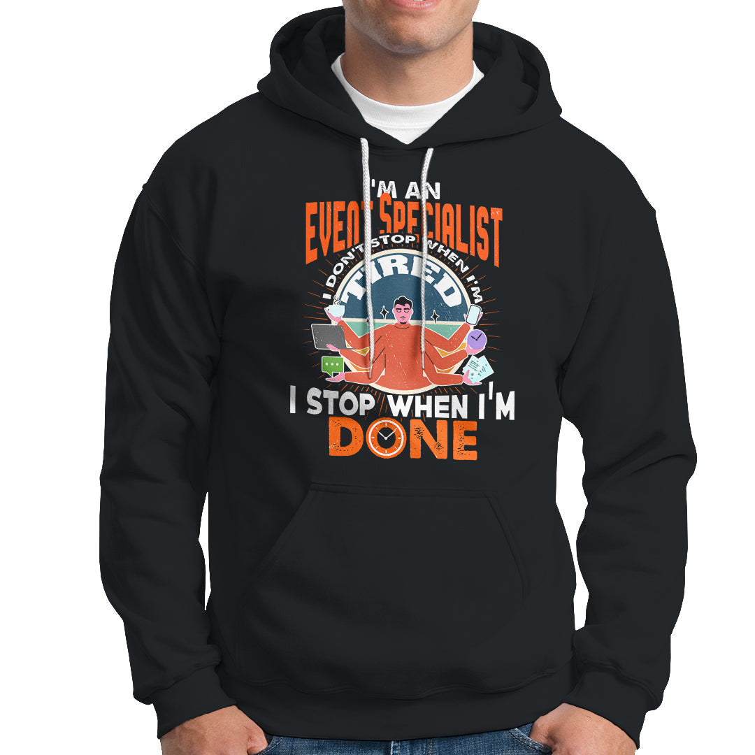 Event Management Hoodie Im An Event Specialist I Dont Stop When I Tired - Wonder Print Shop