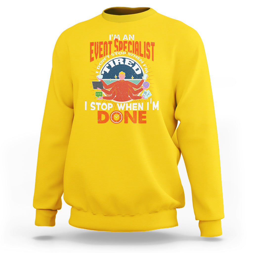 Event Management Sweatshirt Im An Event Specialist I Dont Stop When I Tired - Wonder Print Shop