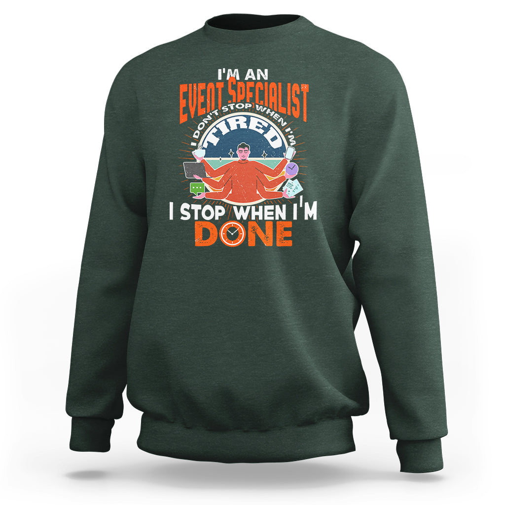 Event Management Sweatshirt Im An Event Specialist I Dont Stop When I Tired - Wonder Print Shop