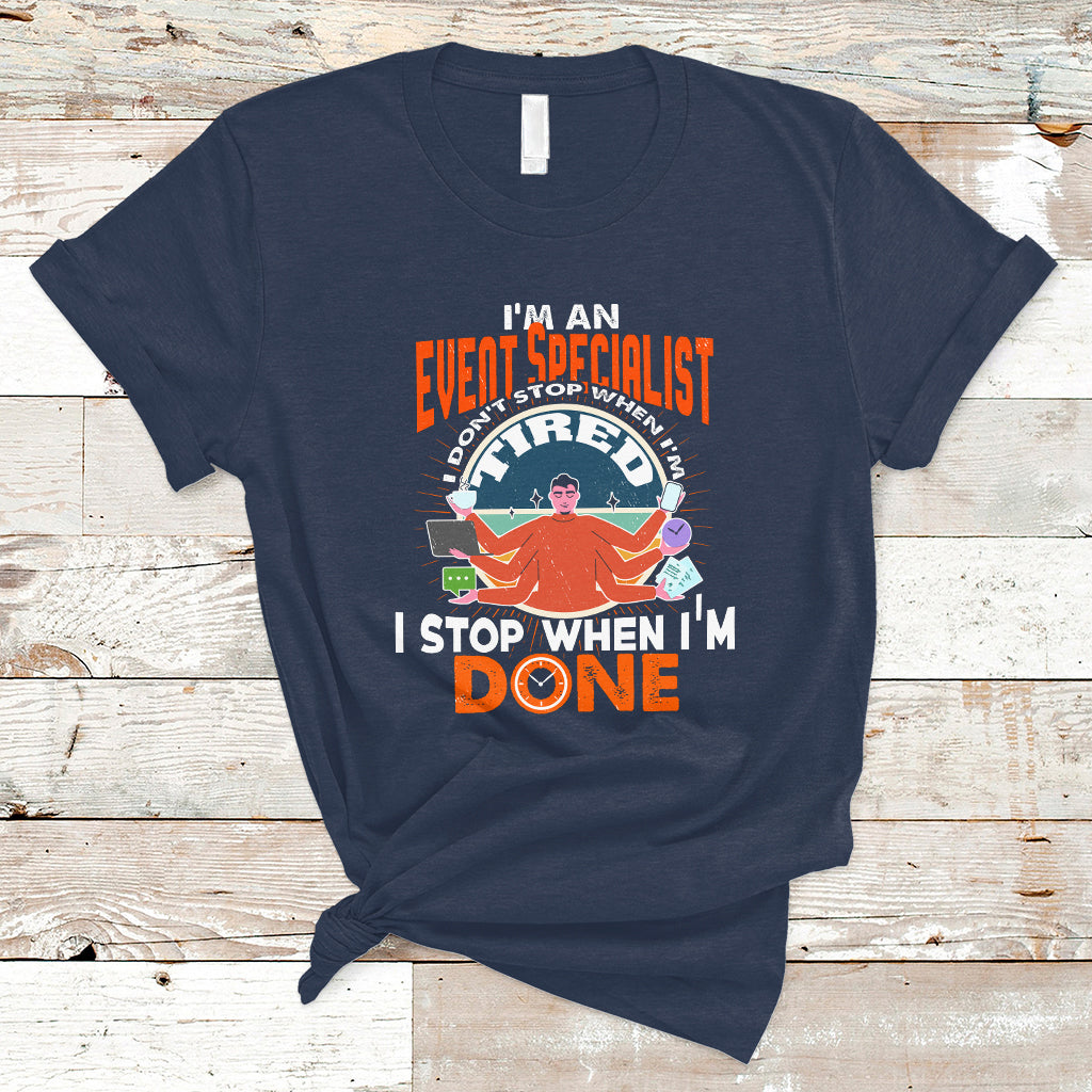 Event Management T Shirt Im An Event Specialist I Dont Stop When I Tired - Wonder Print Shop