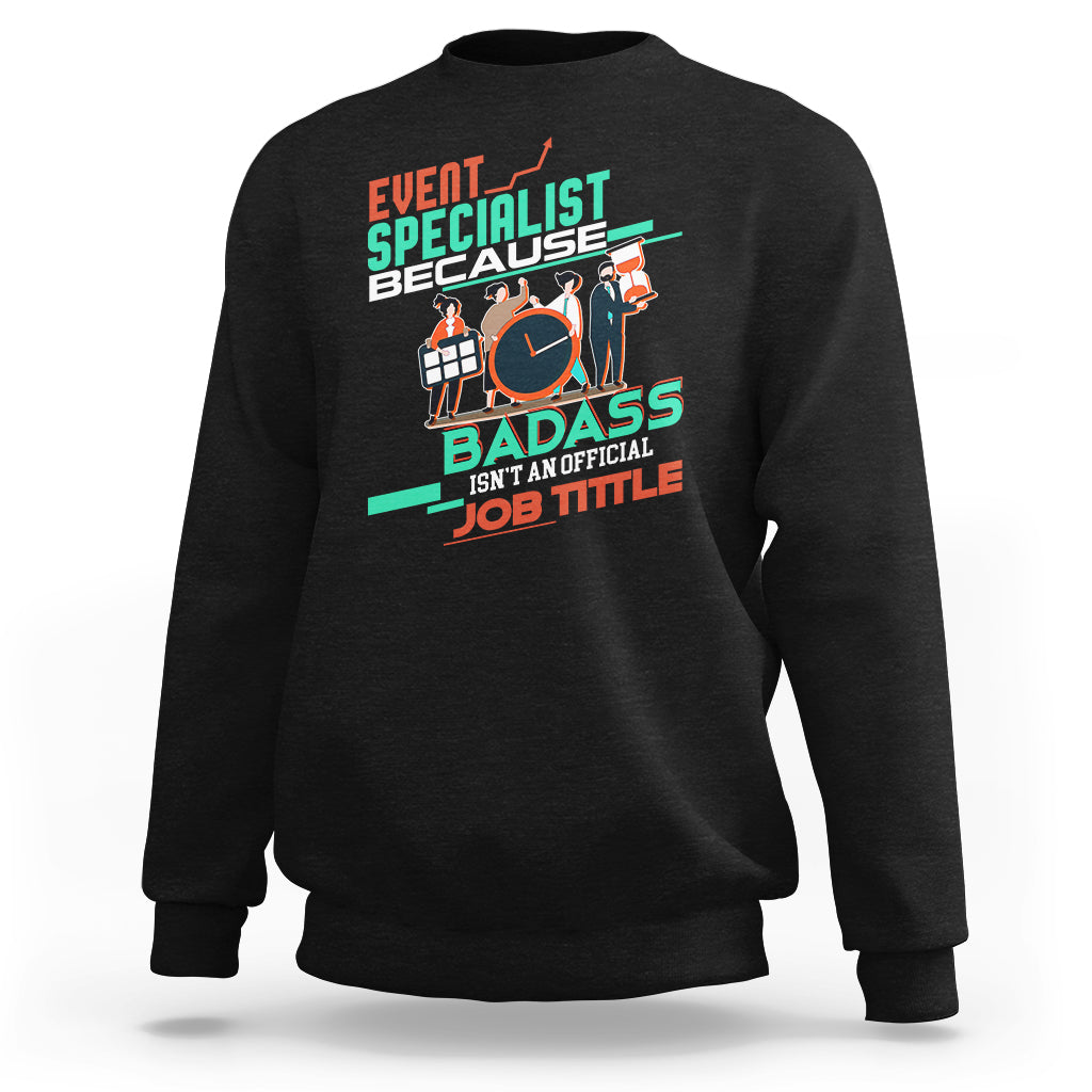 Event Management Sweatshirt Event Specialist Because Badass Isnt An Official Job Title - Wonder Print Shop