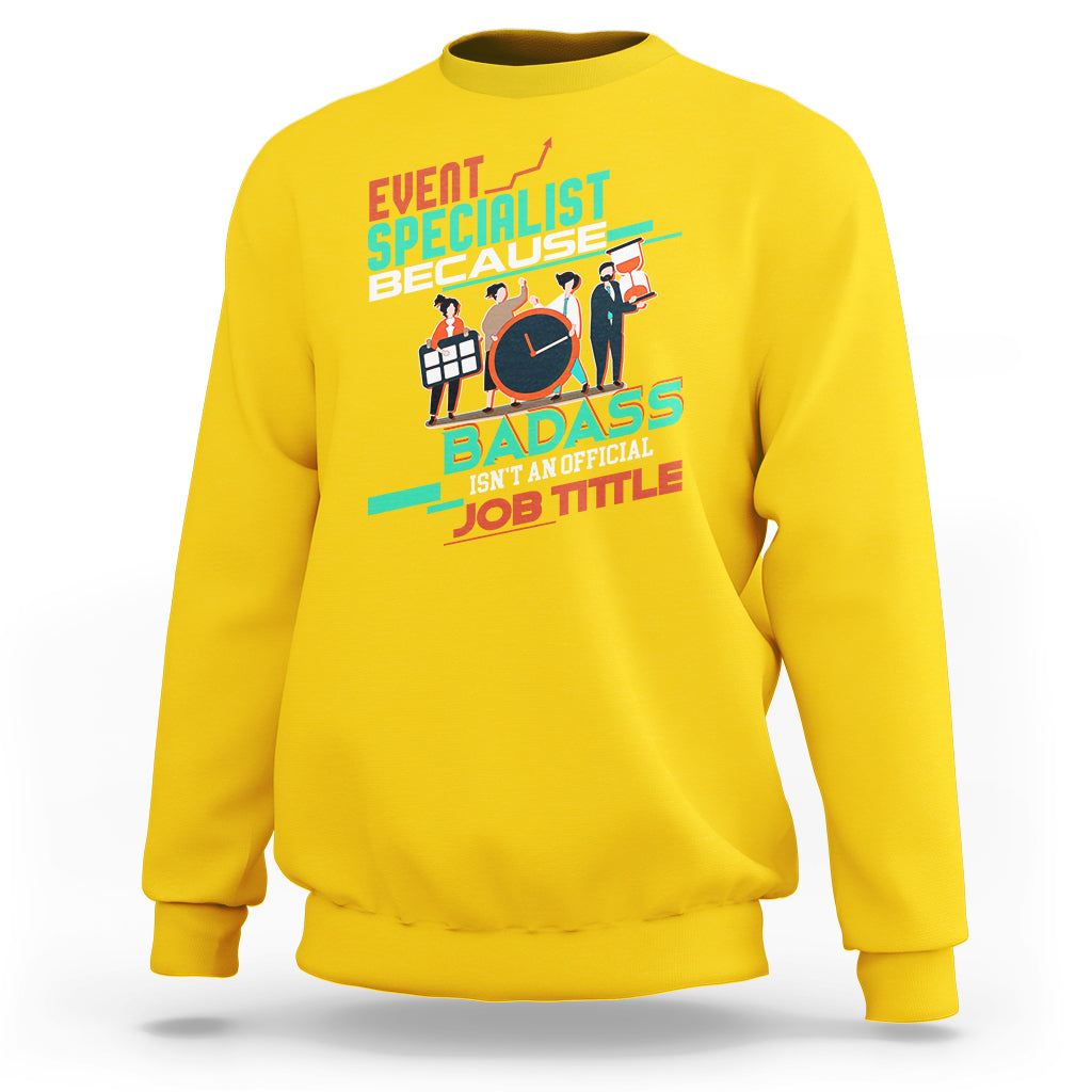 Event Management Sweatshirt Event Specialist Because Badass Isnt An Official Job Title - Wonder Print Shop