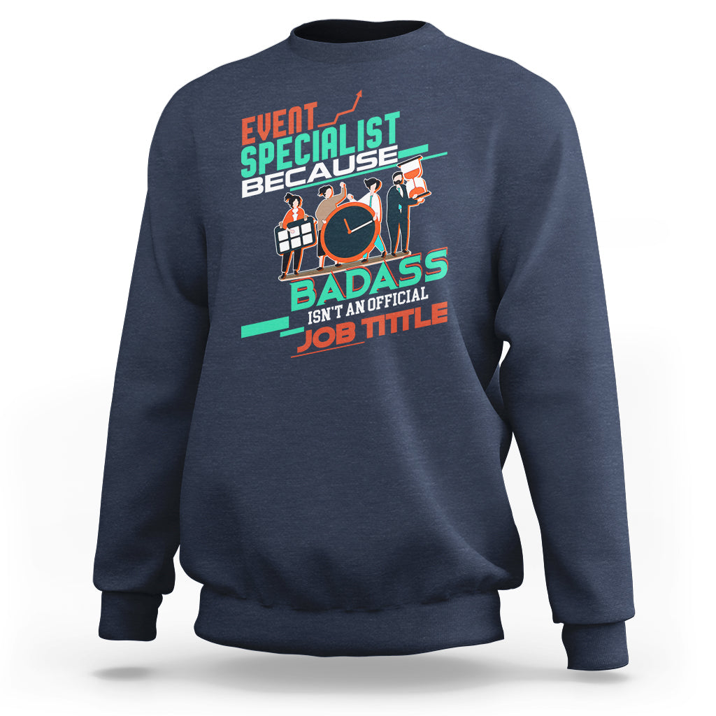 Event Management Sweatshirt Event Specialist Because Badass Isnt An Official Job Title - Wonder Print Shop