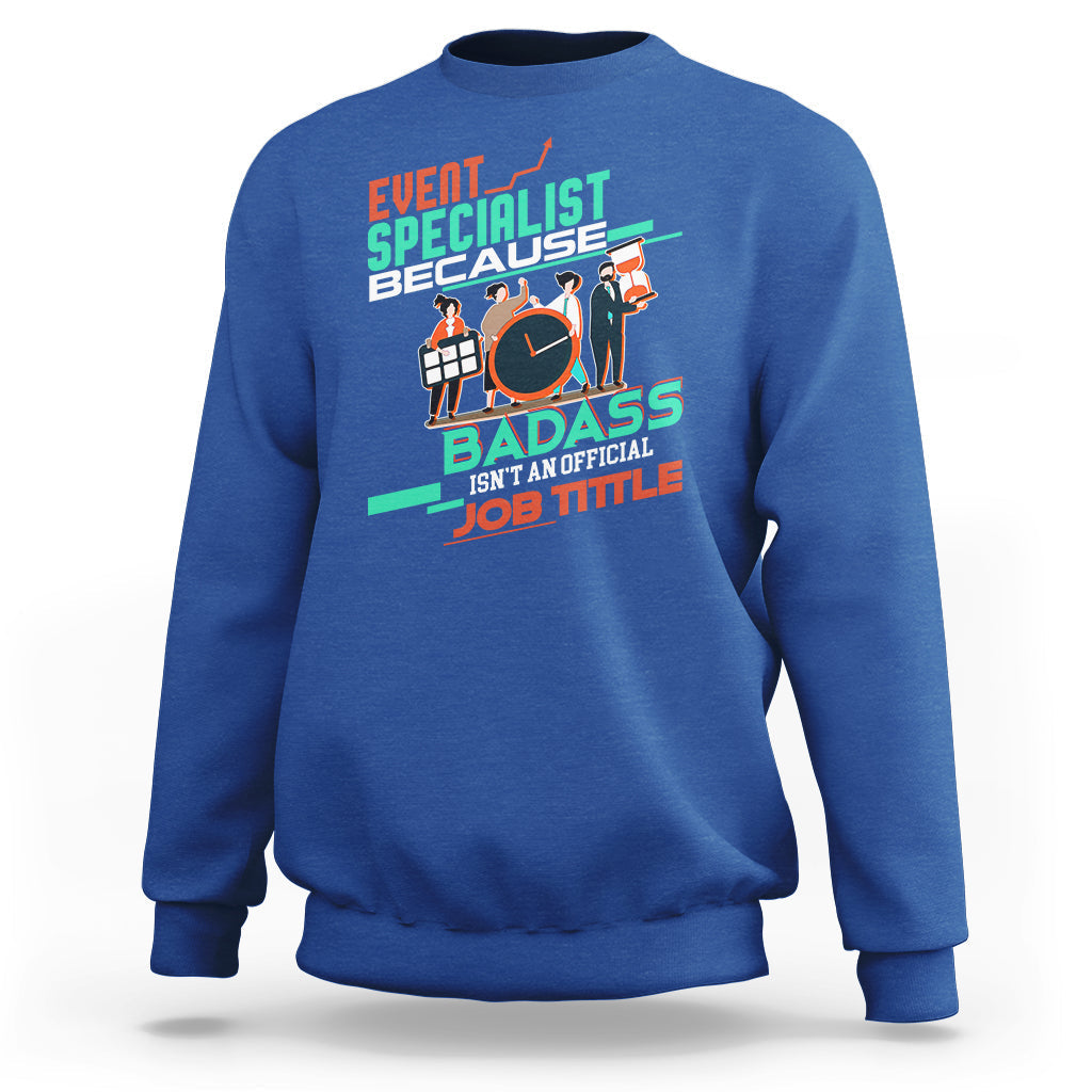 Event Management Sweatshirt Event Specialist Because Badass Isnt An Official Job Title - Wonder Print Shop