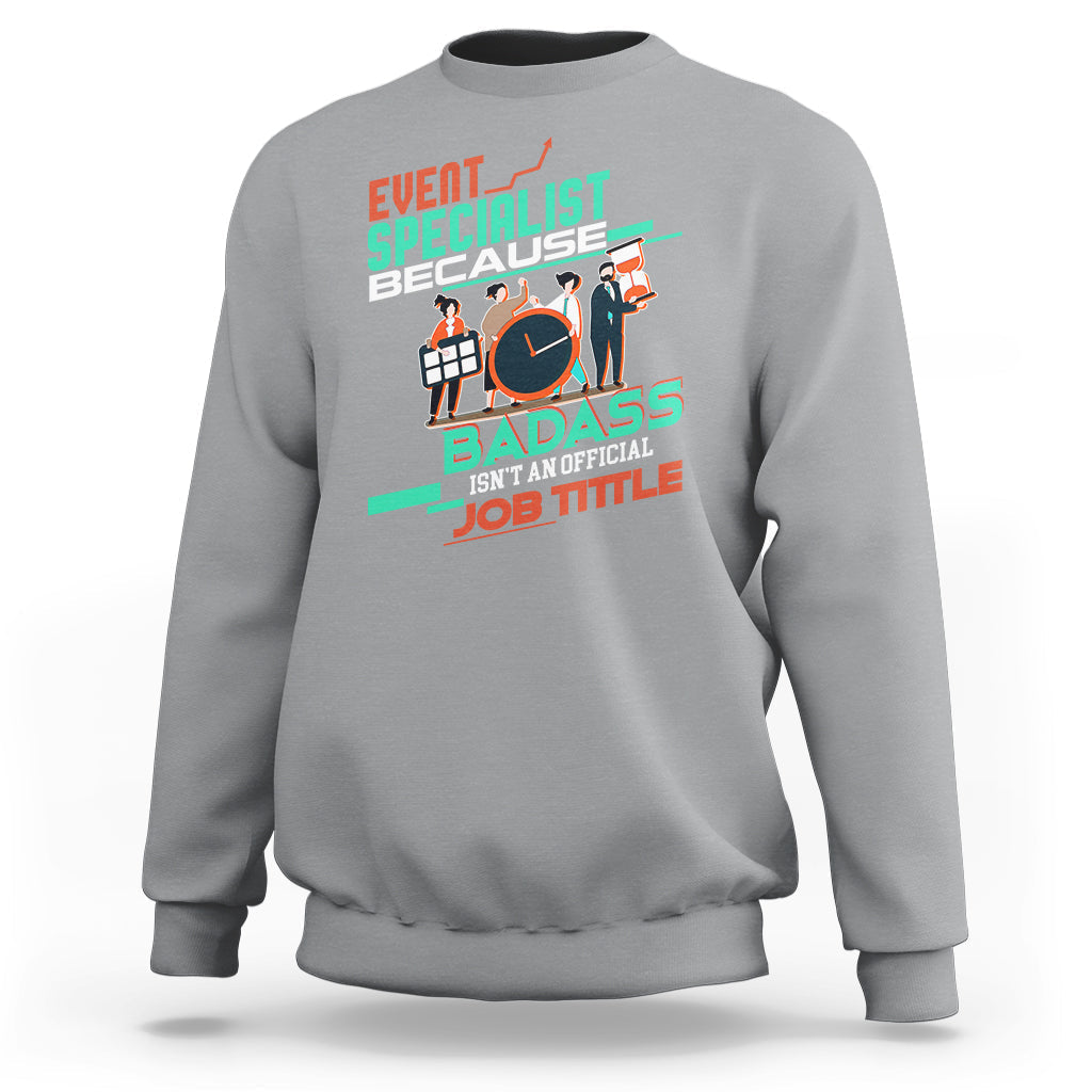 Event Management Sweatshirt Event Specialist Because Badass Isnt An Official Job Title - Wonder Print Shop