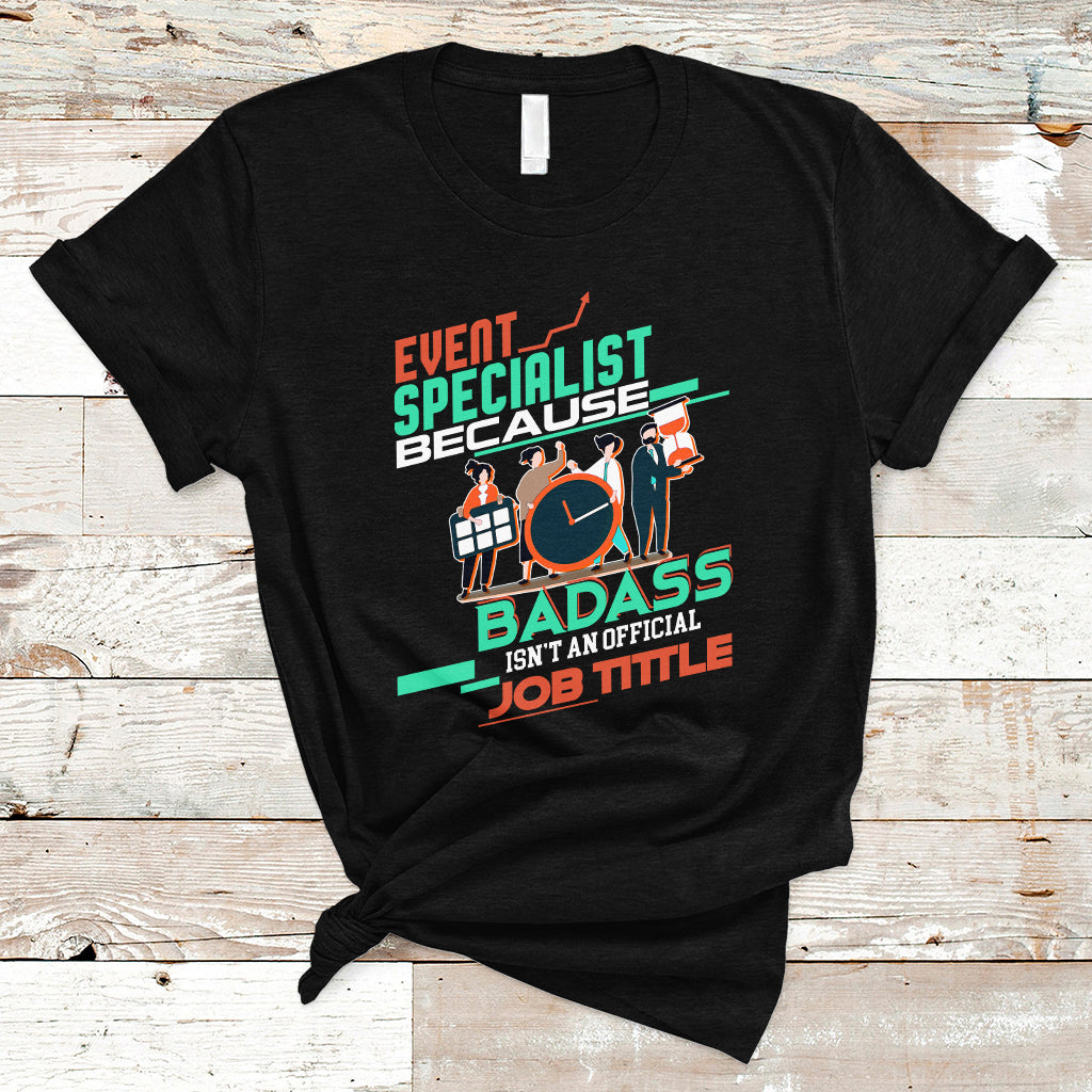 Event Management T Shirt Event Specialist Because Badass Isnt An Official Job Title - Wonder Print Shop