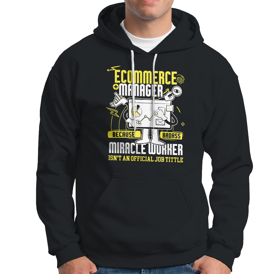 ECommerce Manager Hoodie Because Badass Miracle Worker Isnt An Official Job Title - Wonder Print Shop