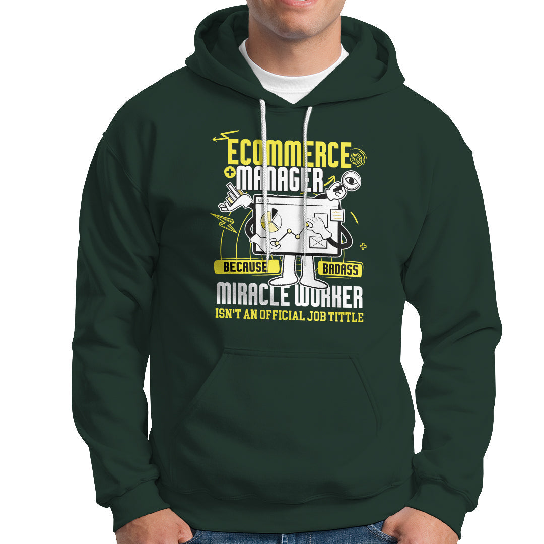 ECommerce Manager Hoodie Because Badass Miracle Worker Isnt An Official Job Title - Wonder Print Shop
