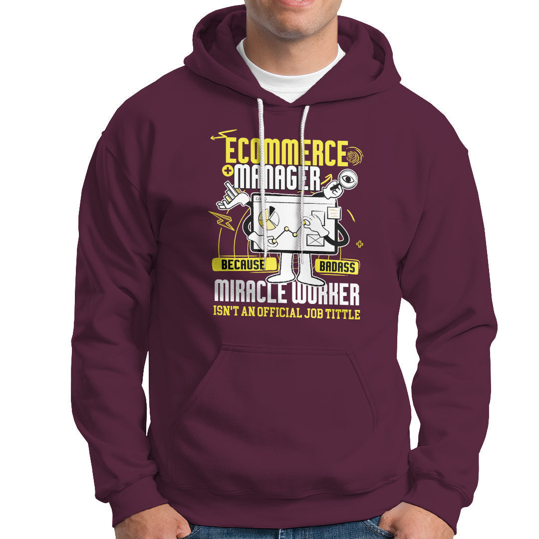 ECommerce Manager Hoodie Because Badass Miracle Worker Isnt An Official Job Title - Wonder Print Shop