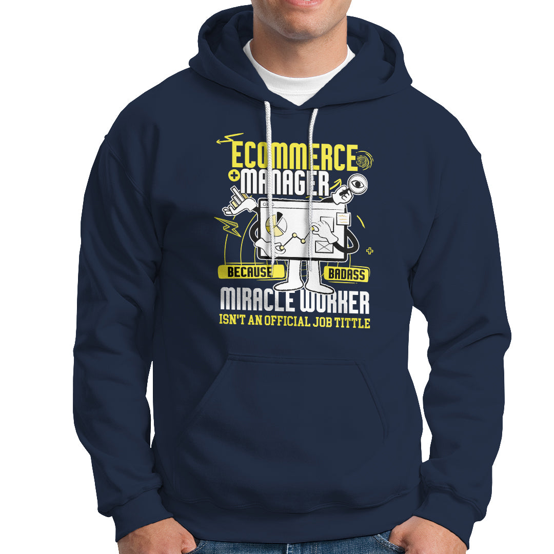 ECommerce Manager Hoodie Because Badass Miracle Worker Isnt An Official Job Title - Wonder Print Shop