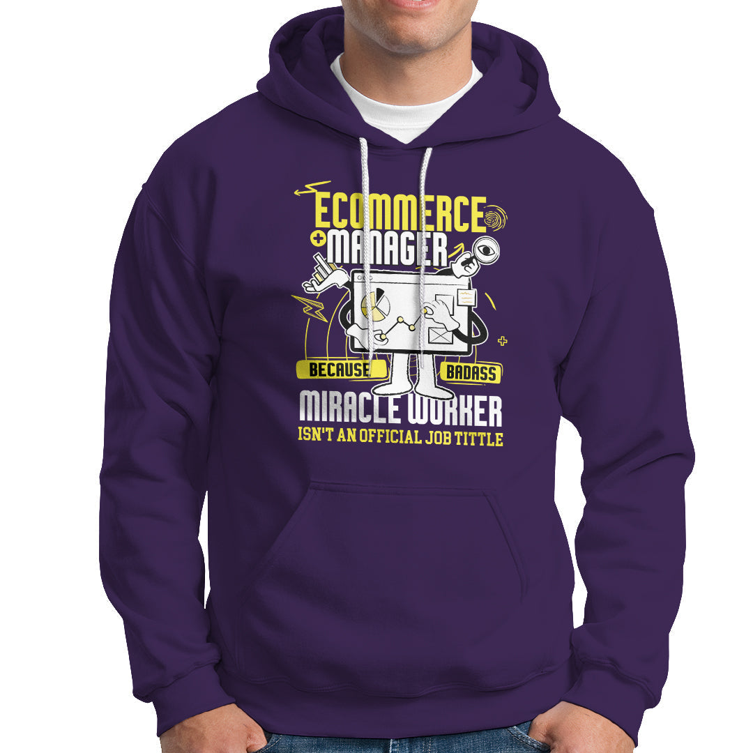 ECommerce Manager Hoodie Because Badass Miracle Worker Isnt An Official Job Title - Wonder Print Shop