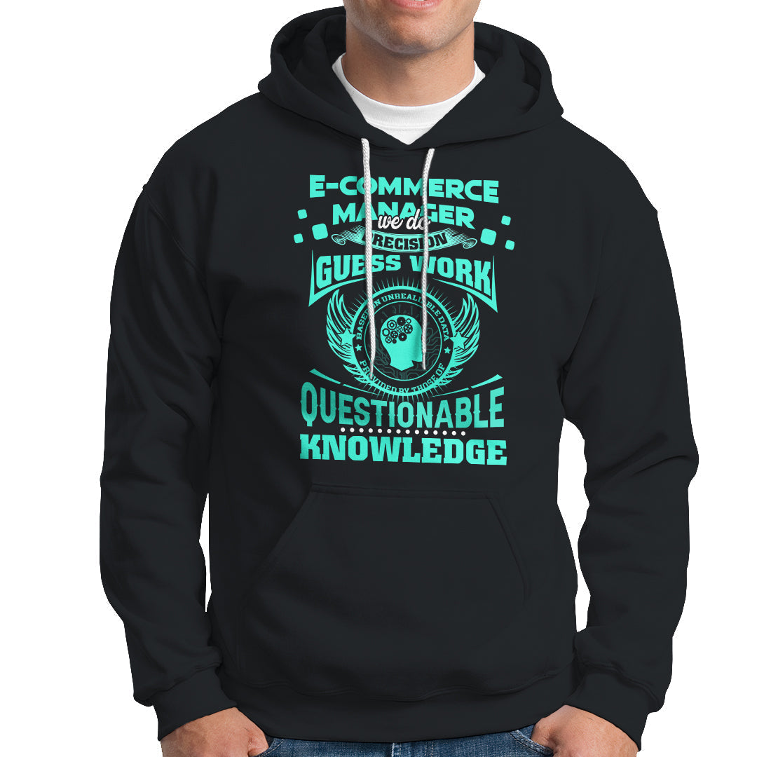 ECommerce Manager Hoodie We Do Precision Guesswork Based On Unreliable Data - Wonder Print Shop