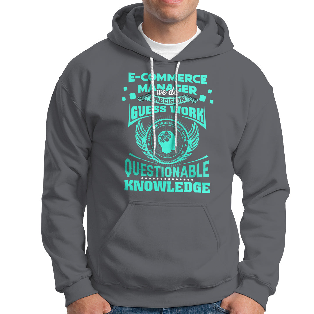 ECommerce Manager Hoodie We Do Precision Guesswork Based On Unreliable Data - Wonder Print Shop