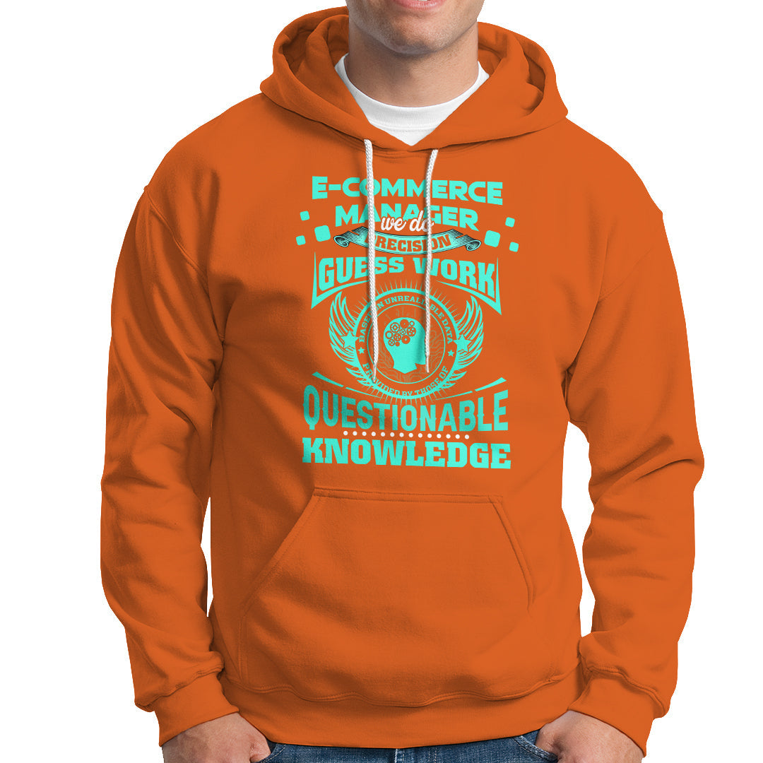 ECommerce Manager Hoodie We Do Precision Guesswork Based On Unreliable Data - Wonder Print Shop