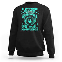 ECommerce Manager Sweatshirt We Do Precision Guesswork Based On Unreliable Data - Wonder Print Shop