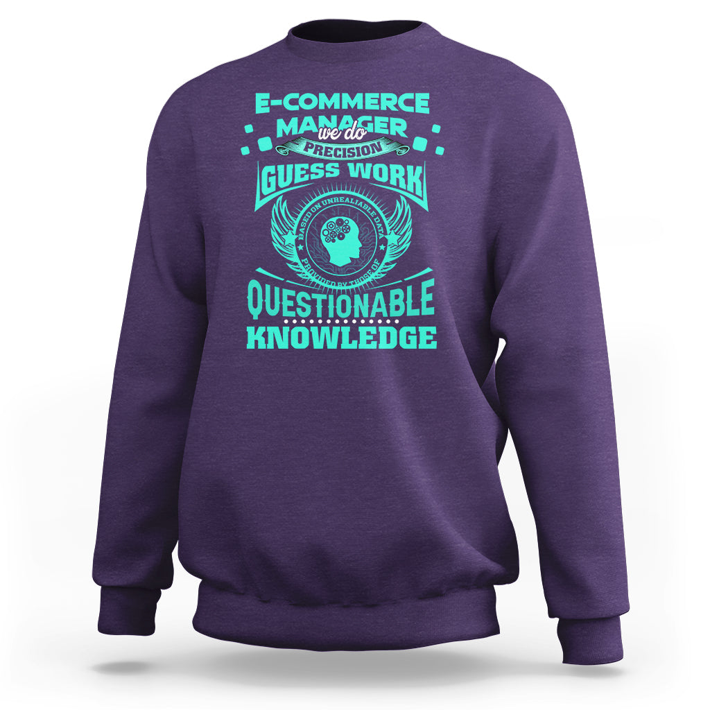 ECommerce Manager Sweatshirt We Do Precision Guesswork Based On Unreliable Data - Wonder Print Shop