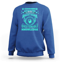 ECommerce Manager Sweatshirt We Do Precision Guesswork Based On Unreliable Data - Wonder Print Shop