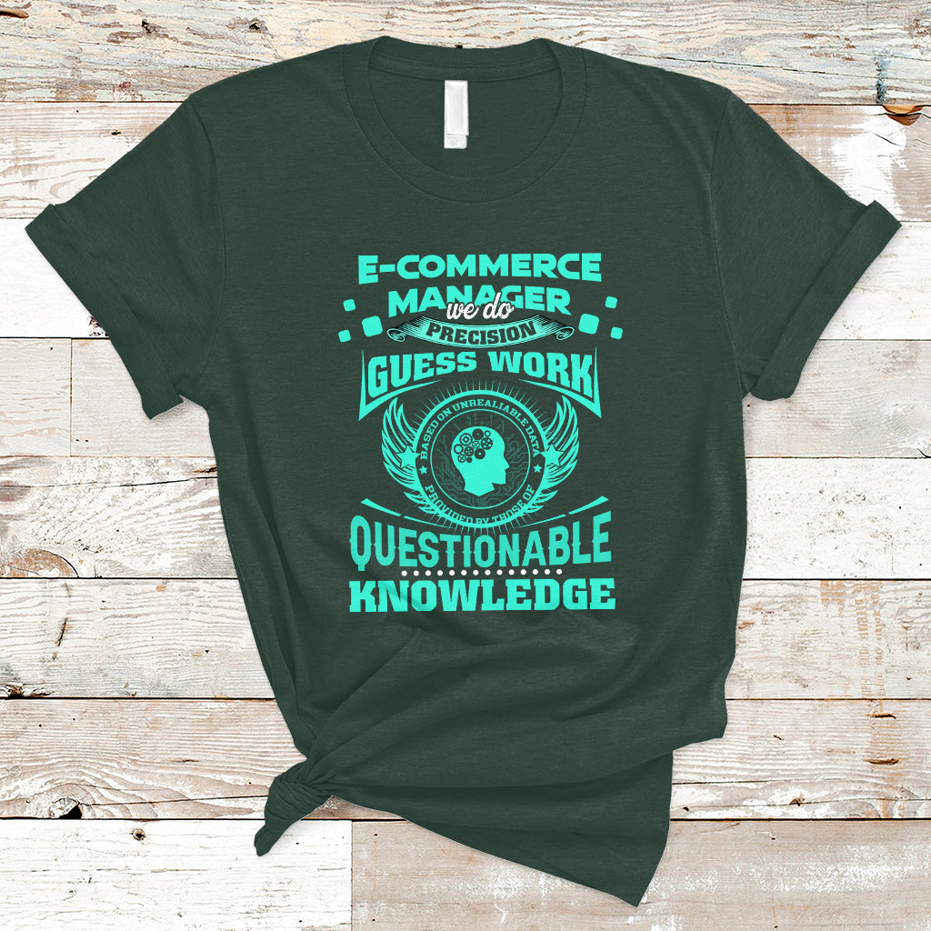 ECommerce Manager T Shirt We Do Precision Guesswork Based On Unreliable Data - Wonder Print Shop
