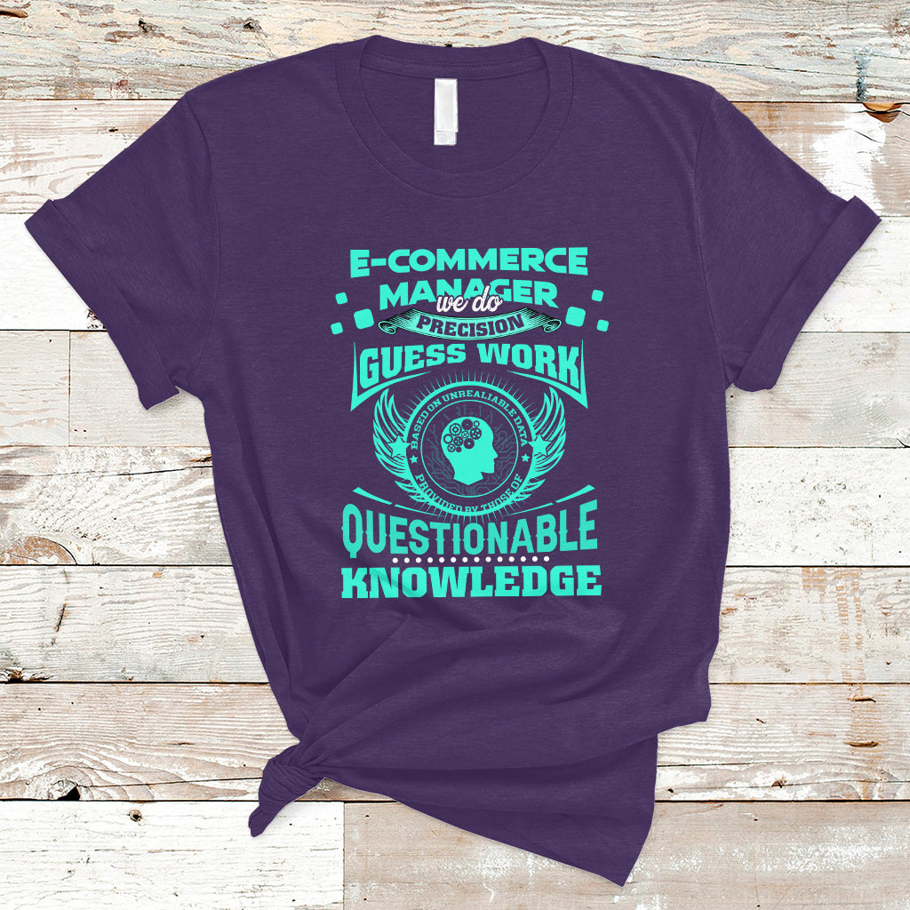 ECommerce Manager T Shirt We Do Precision Guesswork Based On Unreliable Data - Wonder Print Shop