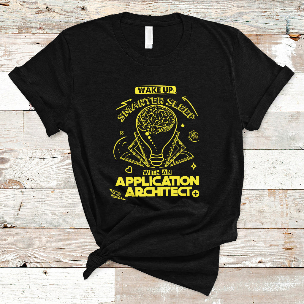 Wake Up Smarter Sleep With An Application Architect T Shirt - Wonder Print Shop