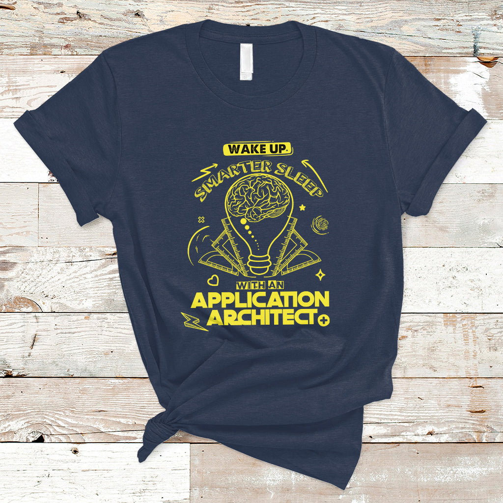 Wake Up Smarter Sleep With An Application Architect T Shirt - Wonder Print Shop