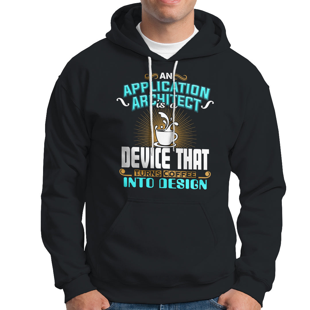 A Device That Turns Coffee Into Design Application Architect Hoodie - Wonder Print Shop