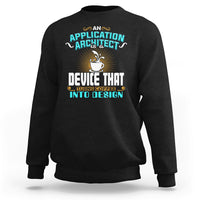 A Device That Turns Coffee Into Design Application Architect Sweatshirt - Wonder Print Shop