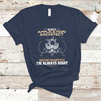Im An Application Architect T Shirt To Save Time Lets Assume Im Always Right - Wonder Print Shop