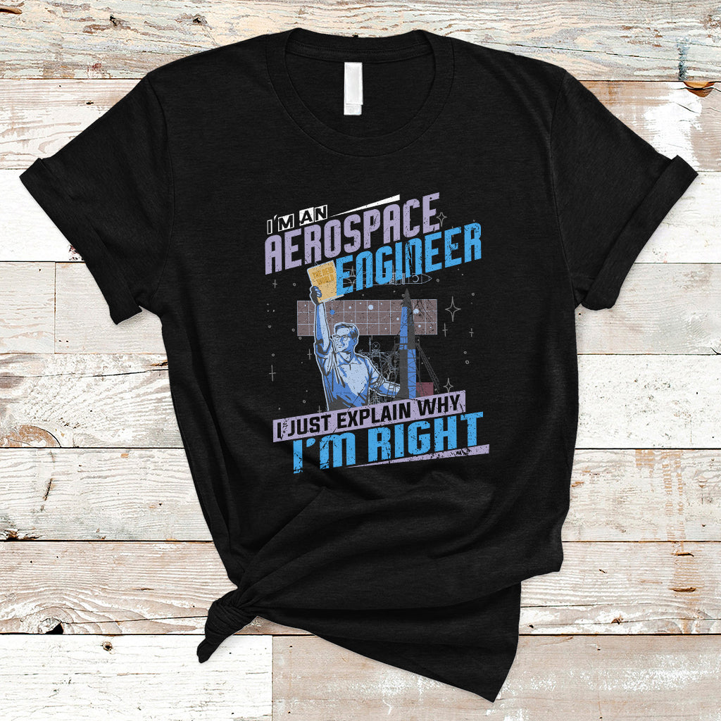 Im an Aerospace Engineer T Shirt I Just Explain Why - Wonder Print Shop