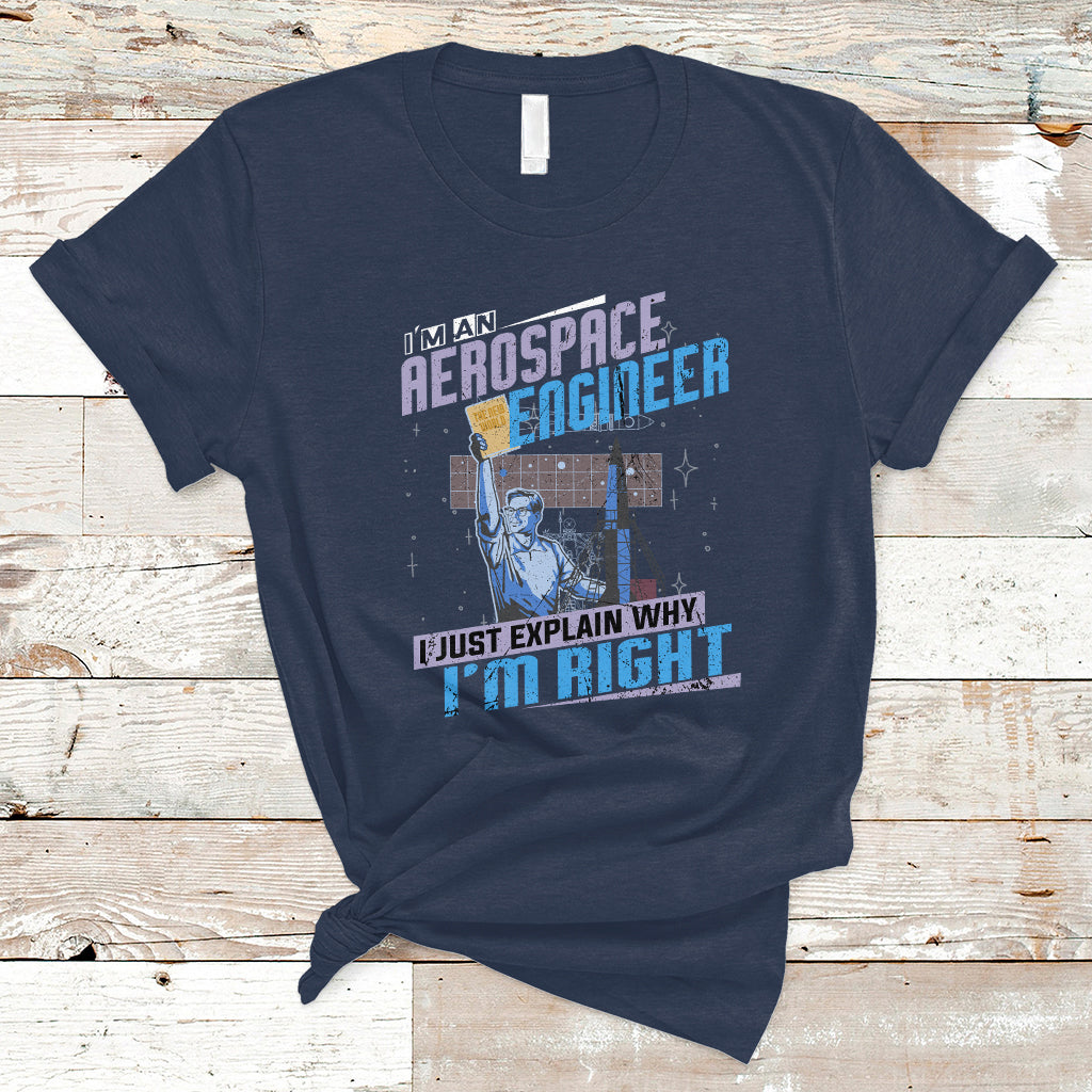 Im an Aerospace Engineer T Shirt I Just Explain Why - Wonder Print Shop