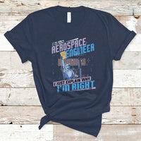 Im an Aerospace Engineer T Shirt I Just Explain Why - Wonder Print Shop