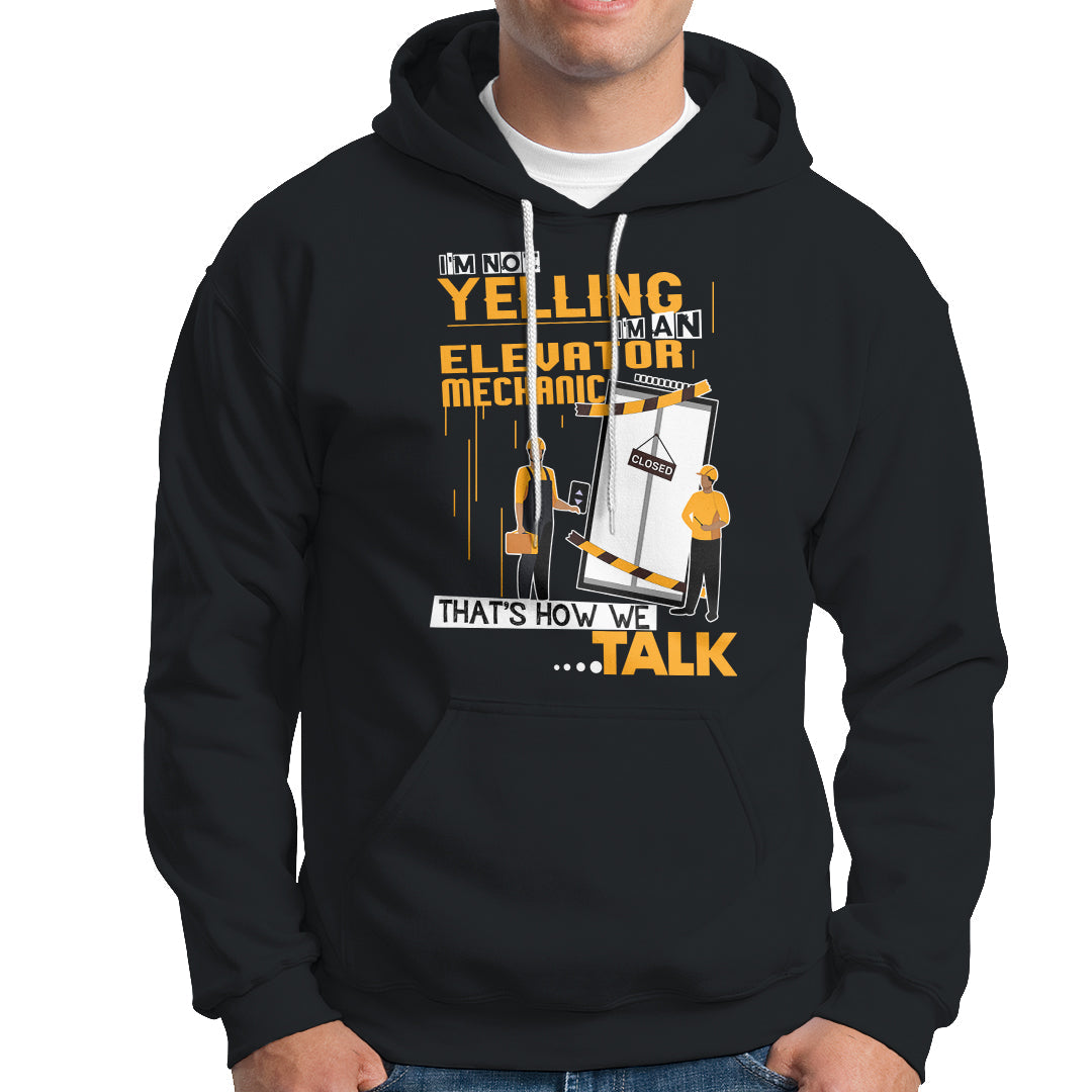 Im Not Yelling Im An Elevator Mechanic Hoodie - Wonder Print Shop