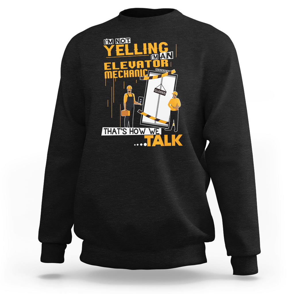 Im Not Yelling Im An Elevator Mechanic Sweatshirt - Wonder Print Shop