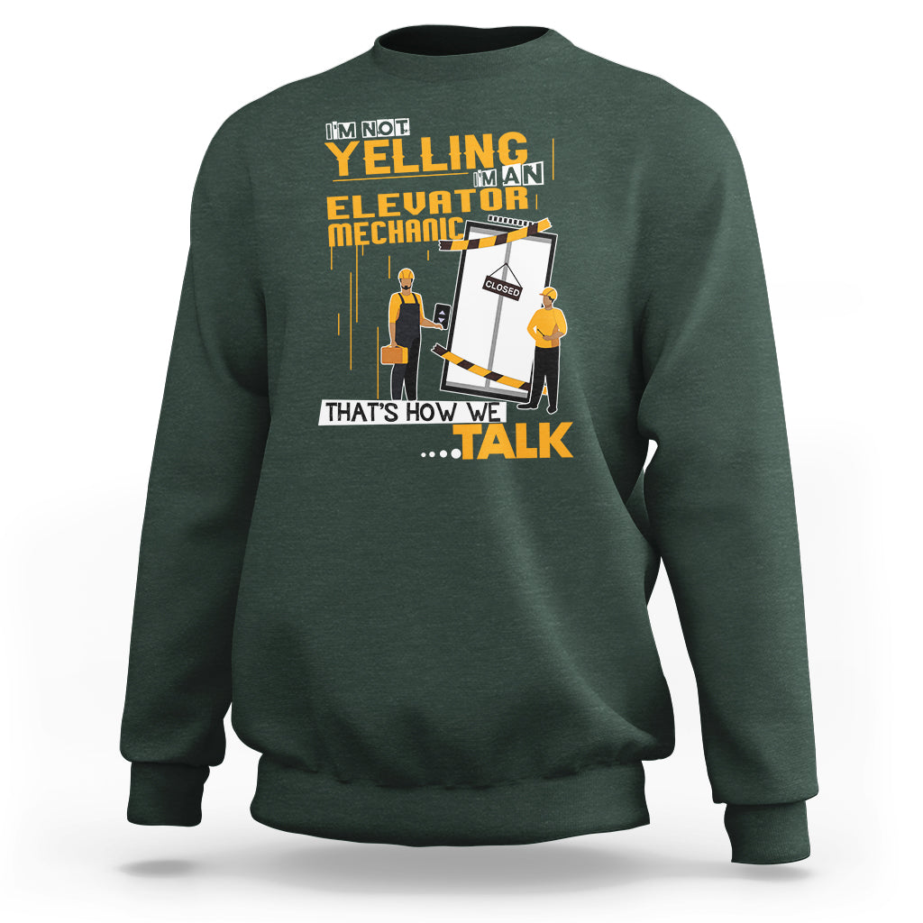Im Not Yelling Im An Elevator Mechanic Sweatshirt - Wonder Print Shop
