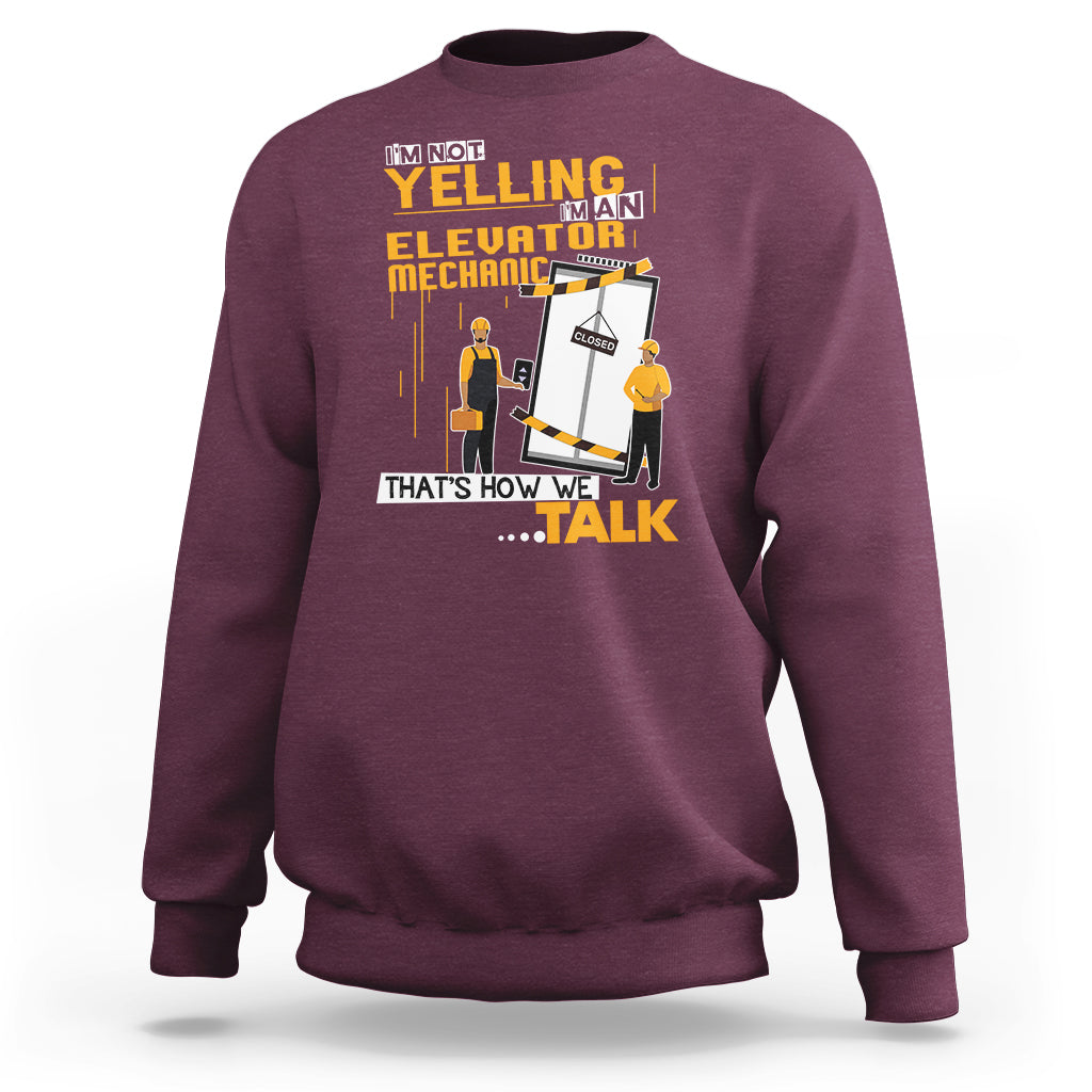 Im Not Yelling Im An Elevator Mechanic Sweatshirt - Wonder Print Shop