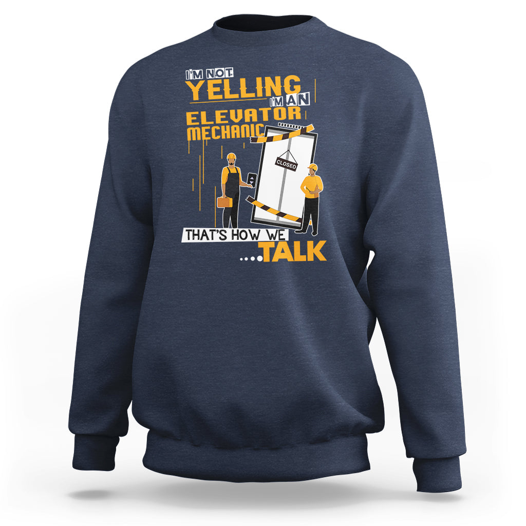 Im Not Yelling Im An Elevator Mechanic Sweatshirt - Wonder Print Shop