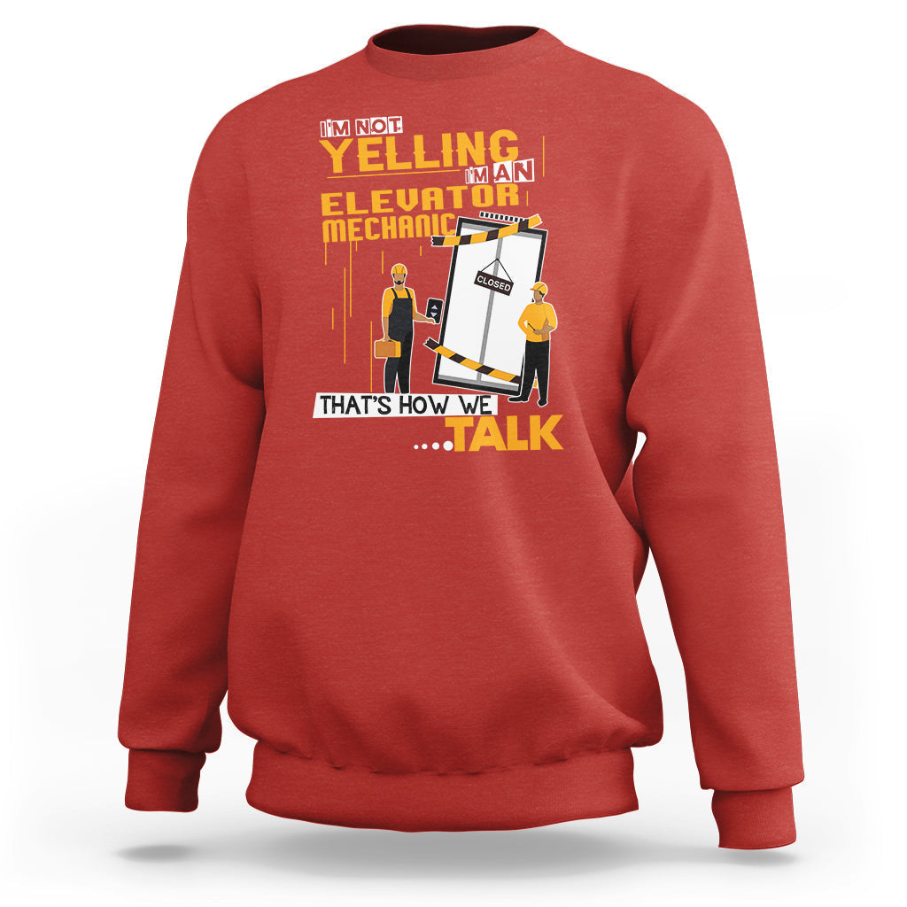 Im Not Yelling Im An Elevator Mechanic Sweatshirt - Wonder Print Shop