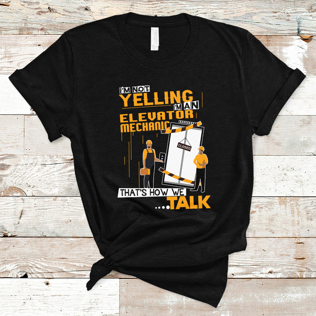 Im Not Yelling Im An Elevator Mechanic T Shirt - Wonder Print Shop