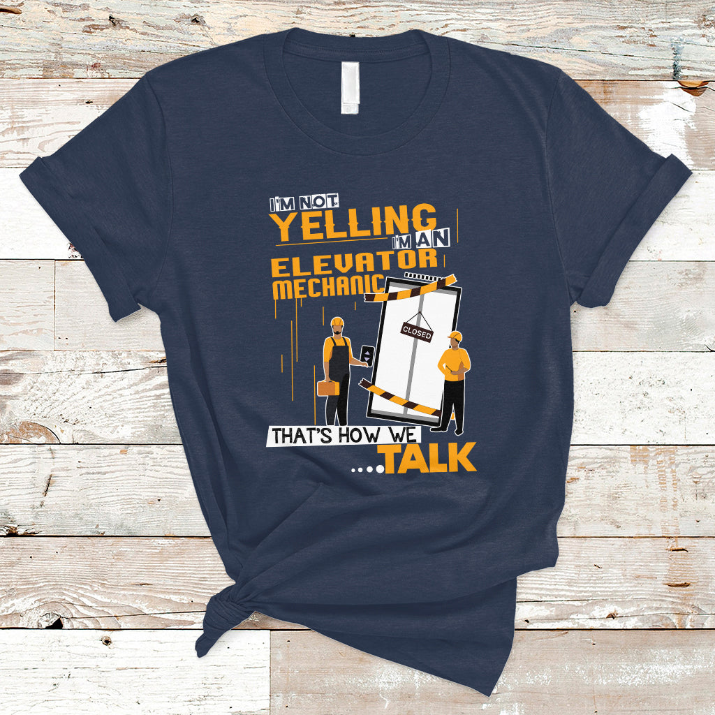 Im Not Yelling Im An Elevator Mechanic T Shirt - Wonder Print Shop