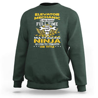Elevator Mechanic Sweatshirt Because Full Time Multitasking Ninja Is Not An Actual Job Title - Wonder Print Shop