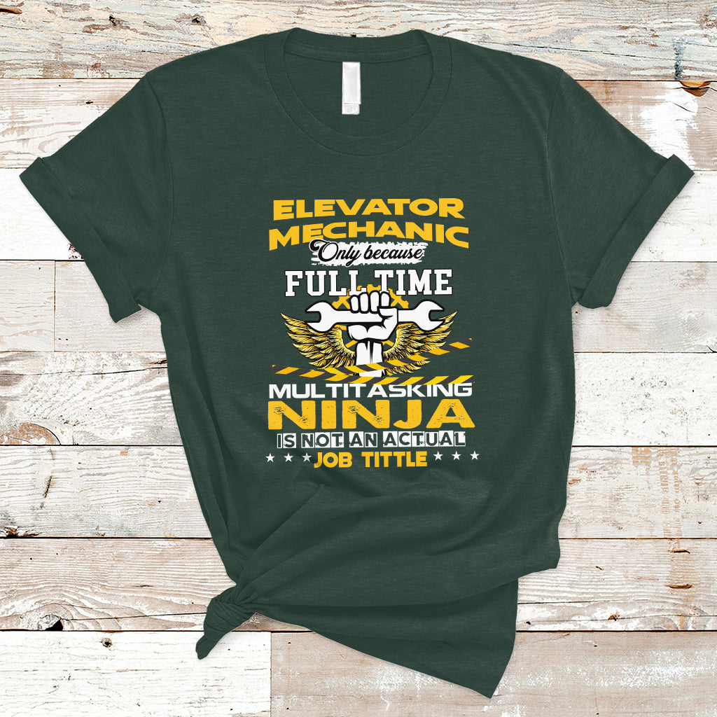 Elevator Mechanic T Shirt Because Full Time Multitasking Ninja Is Not An Actual Job Title - Wonder Print Shop