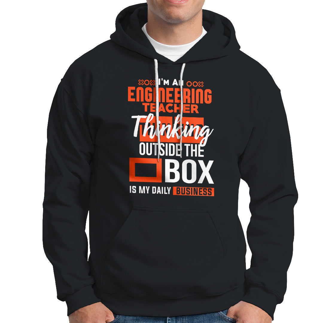 Im An Engineering Teacher Hoodie Thinking Outside The Box Is My Daily Business - Wonder Print Shop