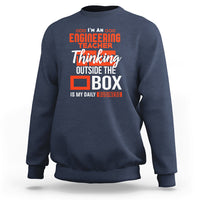 Im An Engineering Teacher Sweatshirt Thinking Outside The Box Is My Daily Business - Wonder Print Shop