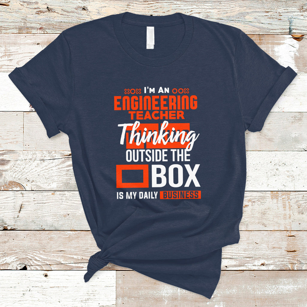 Im An Engineering Teacher T Shirt Thinking Outside The Box Is My Daily Business - Wonder Print Shop
