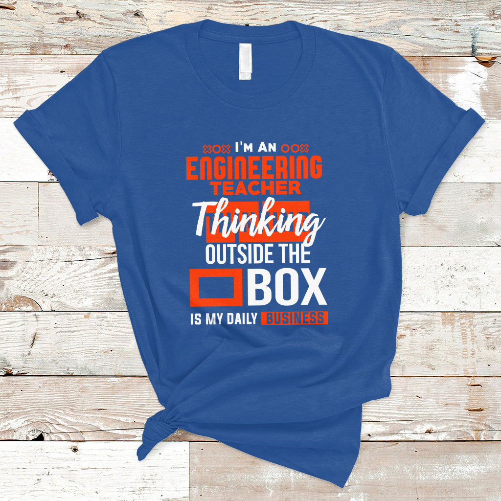 Im An Engineering Teacher T Shirt Thinking Outside The Box Is My Daily Business - Wonder Print Shop