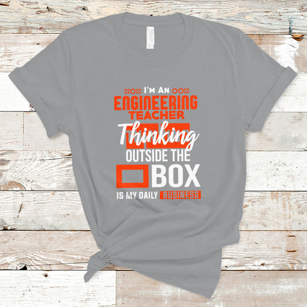 Im An Engineering Teacher T Shirt Thinking Outside The Box Is My Daily Business - Wonder Print Shop