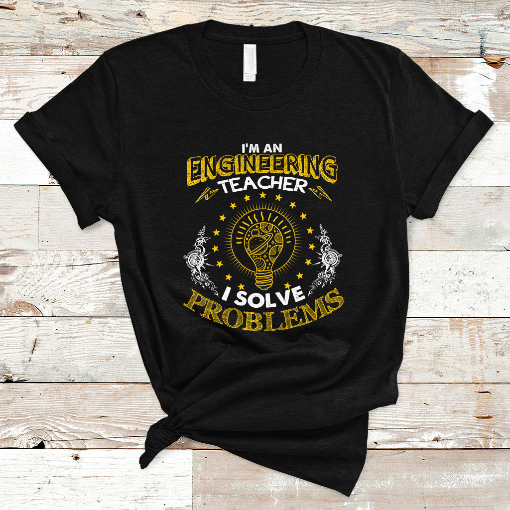 Im An Engineering Teacher T Shirt I Solve Problems - Wonder Print Shop